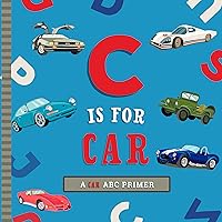 C Is for Car: An ABC Car Primer C Is for Car: An ABC Car Primer Board book Kindle