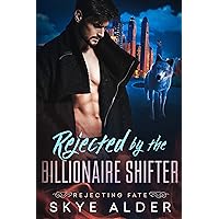 Rejected By The Billionaire Shifter (Rejecting Fate Book 2) Rejected By The Billionaire Shifter (Rejecting Fate Book 2) Kindle Audible Audiobook