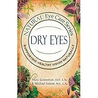 Natural Eye Care Series: Dry Eyes: Dry Eye Natural Eye Care Series: Dry Eyes: Dry Eye Paperback