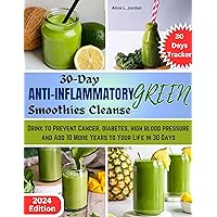 30-Day Anti-Inflammatory Green Smoothies Cleanse: Drink to Prevent Cancer, Diabetes, High Blood Pressure and Add More 10 Years to Your Life in 30 Days 30-Day Anti-Inflammatory Green Smoothies Cleanse: Drink to Prevent Cancer, Diabetes, High Blood Pressure and Add More 10 Years to Your Life in 30 Days Kindle Paperback