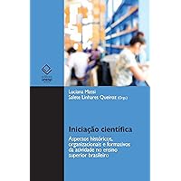 Iniciação científica: aspectos históricos, organizacionais e formativos da atividade no ensino superior brasileiro (Portuguese Edition)