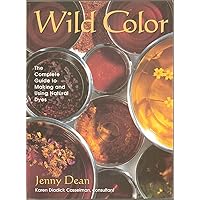 Wild Color: The Complete Guide to Making and Using Natural Dyes Wild Color: The Complete Guide to Making and Using Natural Dyes Paperback
