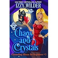 Chaos and Crystals : An Esme Hightower Paranormal Cozy Mystery (Channeling Ghosts for Beginners Book 3) Chaos and Crystals : An Esme Hightower Paranormal Cozy Mystery (Channeling Ghosts for Beginners Book 3) Kindle