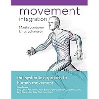 Movement Integration: The Systemic Approach to Human Movement Movement Integration: The Systemic Approach to Human Movement Paperback Kindle