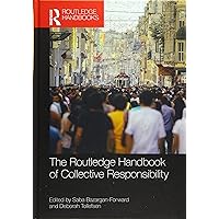 The Routledge Handbook of Collective Responsibility (Routledge Handbooks in Philosophy) The Routledge Handbook of Collective Responsibility (Routledge Handbooks in Philosophy) Hardcover Kindle Paperback