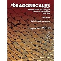DragonScales 3-Octave Scales and Arpeggios for Violin: In Slow to Fast Rhythms, in All Keys, Includes Audio Play-Alongs