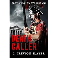 Death Caller: Ancient Rome Military Fiction (Clay Warrior Stories Book 13)