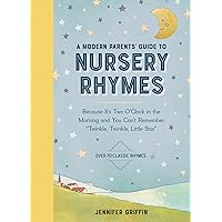 A Modern Parents' Guide to Nursery Rhymes: Because It's Two O'Clock in the Morning and You Can't Remember 