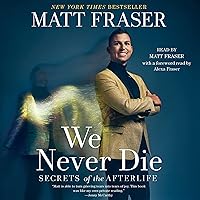 We Never Die: Secrets of the Afterlife We Never Die: Secrets of the Afterlife Audible Audiobook Paperback Kindle Hardcover Audio CD