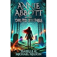 Annie Abbott and the Druid Stones (The Annie Abbott YA Fantasy Adventure Series Book 1)