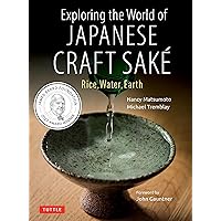 Exploring the World of Japanese Craft Sake: Rice, Water, Earth Exploring the World of Japanese Craft Sake: Rice, Water, Earth Paperback Kindle