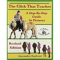 The Click That Teaches: A Step-By-Step Guide in Pictures Revised Edition The Click That Teaches: A Step-By-Step Guide in Pictures Revised Edition Paperback