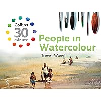 People in Watercolour (Collins 30-Minute Painting) People in Watercolour (Collins 30-Minute Painting) Kindle Hardcover