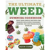 The Ultimate Weed Gummies Cookbook: Easy and Simple Recipes for Making Delicious Cannabis Candies, THC and Marijuana Edibles (With Full Color Pictures) The Ultimate Weed Gummies Cookbook: Easy and Simple Recipes for Making Delicious Cannabis Candies, THC and Marijuana Edibles (With Full Color Pictures) Kindle Paperback