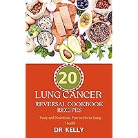 LUNG CANCER REVERSAL COOKBOOK RECIPES: Tasty and Nutritious Fare to Boost Lung Health
