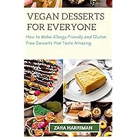 Vegan Desserts for Everyone: How to Make Allergy-Friendly and Gluten-Free Desserts that Taste Amazing Vegan Desserts for Everyone: How to Make Allergy-Friendly and Gluten-Free Desserts that Taste Amazing Kindle Paperback