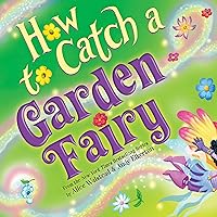 How to Catch a Garden Fairy: A Mythical Adventure Through Nature How to Catch a Garden Fairy: A Mythical Adventure Through Nature Hardcover Kindle Audible Audiobook Paperback Audio CD