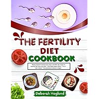THE FERTILITY DIET COOKBOOK: 200+ Genuine, Delicious, Nutritious, & Healthy Recipes to Unlock Your Lifelong Fertility Potential to Get Pregnant Easily | For Everyone Including All Dietary Preferences THE FERTILITY DIET COOKBOOK: 200+ Genuine, Delicious, Nutritious, & Healthy Recipes to Unlock Your Lifelong Fertility Potential to Get Pregnant Easily | For Everyone Including All Dietary Preferences Kindle Paperback