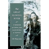 The Great Flowing River: A Memoir of China, from Manchuria to Taiwan The Great Flowing River: A Memoir of China, from Manchuria to Taiwan Hardcover Kindle