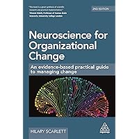 Neuroscience for Organizational Change: An Evidence-based Practical Guide to Managing Change Neuroscience for Organizational Change: An Evidence-based Practical Guide to Managing Change Paperback Kindle Hardcover