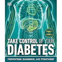 Take Control of Your Diabetes: Prevention, Diagnosis, and Treatment Take Control of Your Diabetes: Prevention, Diagnosis, and Treatment Paperback Kindle