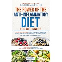 The Power of The Anti-Inflammatory Diet for Beginners: Effective Strategies to Fight Systemic Inflammation, Reduce Pain and Increase Physical and Mental Energy to Thrive in An Ever-Changing World The Power of The Anti-Inflammatory Diet for Beginners: Effective Strategies to Fight Systemic Inflammation, Reduce Pain and Increase Physical and Mental Energy to Thrive in An Ever-Changing World Kindle Paperback
