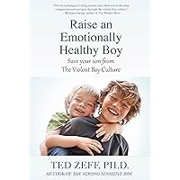 Raise an Emotionally Healthy Boy: Save your son from the Violent Boy Culture Raise an Emotionally Healthy Boy: Save your son from the Violent Boy Culture Kindle Paperback