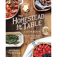 The Homestead-to-Table Cookbook: Over 200 Simple Recipes to Savor a Sustainable Lifestyle (The Homestead Essentials) The Homestead-to-Table Cookbook: Over 200 Simple Recipes to Savor a Sustainable Lifestyle (The Homestead Essentials) Paperback Kindle