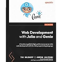 Web Development with Julia and Genie: A hands-on guide to high-performance server-side web development with the Julia programming language Web Development with Julia and Genie: A hands-on guide to high-performance server-side web development with the Julia programming language Kindle Paperback