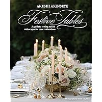 Festive Tables: A guide to setting stylish tablescapes for your celebrations (English Edition) Festive Tables: A guide to setting stylish tablescapes for your celebrations (English Edition) Hardcover