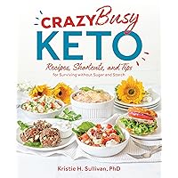 Crazy Busy Keto: Recipes, Shortcuts, and Tips for Surviving without Sugar and Starch Crazy Busy Keto: Recipes, Shortcuts, and Tips for Surviving without Sugar and Starch Paperback Kindle Spiral-bound