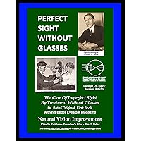 Perfect Sight Without Glasses - The Cure Of Imperfect Sight By Treatment Without Glasses - Dr. Bates Original, First Book: Smaller Print - Traveler's Size ... Natural Vision Improvement (Kindle Edition) Perfect Sight Without Glasses - The Cure Of Imperfect Sight By Treatment Without Glasses - Dr. Bates Original, First Book: Smaller Print - Traveler's Size ... Natural Vision Improvement (Kindle Edition) Kindle Hardcover Paperback