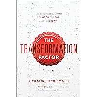 The Transformation Factor: Leading Your Company for Good, for God, and for Growth The Transformation Factor: Leading Your Company for Good, for God, and for Growth Hardcover Audible Audiobook Kindle