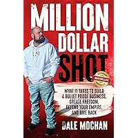 Million Dollar Shot: What It Takes to Build a Bullet Proof Business, Create Freedom, Defend Your Empire, And Give Back Million Dollar Shot: What It Takes to Build a Bullet Proof Business, Create Freedom, Defend Your Empire, And Give Back Kindle Paperback