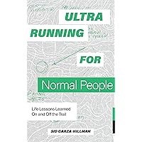 Ultrarunning for Normal People: Life Lessons Learned On and Off the Trail Ultrarunning for Normal People: Life Lessons Learned On and Off the Trail Paperback Kindle Audible Audiobook