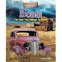 Bodie: The Town That Belongs to Ghosts (Abandoned: Towns Without People) Bodie: The Town That Belongs to Ghosts (Abandoned: Towns Without People) Library Binding