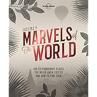 Lonely Planet Secret Marvels of the World 1: 360 extraordinary places you never knew existed and where to find them Lonely Planet Secret Marvels of the World 1: 360 extraordinary places you never knew existed and where to find them Hardcover Kindle