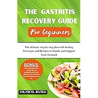 The Gastritis recovery guide for beginners : The ultimate step by step plan with healing Strategies and Recipes to Soothe and Support Your Stomach (healthy recipes cookbooks Book 11) The Gastritis recovery guide for beginners : The ultimate step by step plan with healing Strategies and Recipes to Soothe and Support Your Stomach (healthy recipes cookbooks Book 11) Kindle Hardcover Paperback