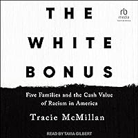 The White Bonus: Five Families and the Cash Value of Racism in America The White Bonus: Five Families and the Cash Value of Racism in America Audible Audiobook Hardcover Kindle Audio CD Paperback