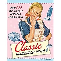 Classic Household Hints: Over 500 Old and New Tips for a Happier Home Classic Household Hints: Over 500 Old and New Tips for a Happier Home Kindle Hardcover