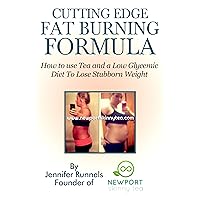 Cutting Edge Fat Burning Formula: How to use Tea and a Low Glycemic Diet to Lose Stubborn Weight