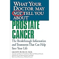What Your Doctor May Not Tell You About(TM) Prostate Cancer: The Breakthrough Information and Treatments That Can Help Save Your Life (What Your Doctor May Not Tell You About...) What Your Doctor May Not Tell You About(TM) Prostate Cancer: The Breakthrough Information and Treatments That Can Help Save Your Life (What Your Doctor May Not Tell You About...) Kindle Paperback