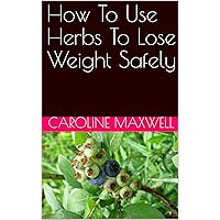 How To Use Herbs To Lose Weight Safely