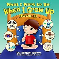 What I Want to Be When I Grow Up: Book II (Smart Kids Bright Future 2)