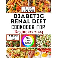 DIABETIC RENAL DIET COOKBOOK FOR BEGINNERS 2024: Nutritious Kidney Friendly Recipes with Low Salt, Low Carb, 30-Day Meal Plan, and More DIABETIC RENAL DIET COOKBOOK FOR BEGINNERS 2024: Nutritious Kidney Friendly Recipes with Low Salt, Low Carb, 30-Day Meal Plan, and More Kindle Paperback