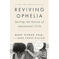 Reviving Ophelia 25th Anniversary Edition: Saving the Selves of Adolescent Girls Reviving Ophelia 25th Anniversary Edition: Saving the Selves of Adolescent Girls Paperback Audible Audiobook Kindle Spiral-bound