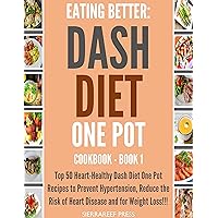 EATING BETTER: Heart-Healthy Dash Diet One Pot Recipes to Prevent Hypertension, Reduce the Risk of Heart Disease and for Weight Loss!!! (Heart health, healthy recipes, heart diet, short reads) EATING BETTER: Heart-Healthy Dash Diet One Pot Recipes to Prevent Hypertension, Reduce the Risk of Heart Disease and for Weight Loss!!! (Heart health, healthy recipes, heart diet, short reads) Kindle