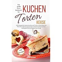 Das große 2 in 1 Backbuch TORTEN*KUCHEN*KEKSE: 200 Rezepte für leckere Kuchen und Torten, sowie Kekse und Plätzchen-liebevoll gesammelt und leicht nachzumachen! ... Rezepte-Sammlung! (German Edition) Das große 2 in 1 Backbuch TORTEN*KUCHEN*KEKSE: 200 Rezepte für leckere Kuchen und Torten, sowie Kekse und Plätzchen-liebevoll gesammelt und leicht nachzumachen! ... Rezepte-Sammlung! (German Edition) Kindle Paperback