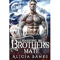 Marrying His Brother's Mate: A Wolf Shifter Forbidden Romance (Alaska Wolf Shifter Clan) Marrying His Brother's Mate: A Wolf Shifter Forbidden Romance (Alaska Wolf Shifter Clan) Kindle
