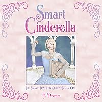 Smart Cinderella: The Smart Princess Series Book I